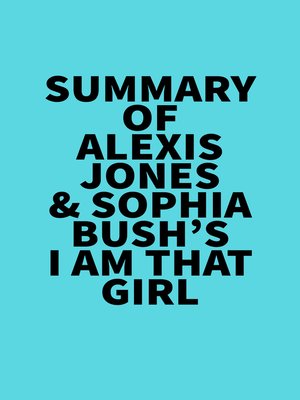 cover image of Summary of Alexis Jones & Sophia Bush's I Am That Girl